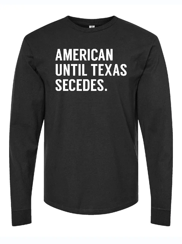 American Until Texas Secedes Long Sleeve